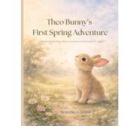 Theo Bunny’s First Spring Adventure: A Gentle Springtime Story About Curiosity & Discovery (Ages 3-7) (Theo Bunny Adventures)