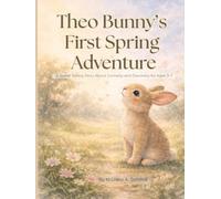 Theo Bunny’s First Spring Adventure: A Gentle Springtime Story About Curiosity & Discovery (Ages 3-7) (Theo Bunny Adventures)