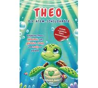 Theo, die Atem-Schildkröte: Ein Mitmachbuch mit Atemübungen und Achtsamkeit für Kinder - bei Wut, Stress und großen Gefühlen