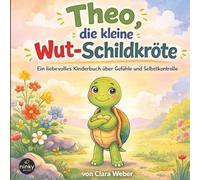 Theo, die kleine Wut-Schildkröte: Ein liebevolles Kinderbuch über Gefühle und Selbstkontrolle