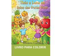 THEO E LUNA NO REINO DAS FRUTAS VIVAS: LIVRO DE COLORIR COM HISTÓRIA