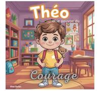 THÉO et le Pourvoir du Courage: Le premier pas vers la confiance en soi