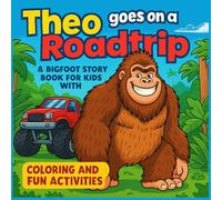 Theo goes on a Roadtrip: A Bigfoot Story Book for Kids with Coloring and Fun Activities