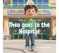 Theo goes to the Hospital (Musical Medicine's 'Brave Little' Stories)