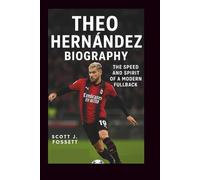 THEO HERNÁNDEZ BIOGRAPHY: The Speed and Spirit of a Modern Fullback