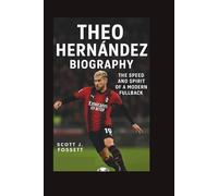 THEO HERNÁNDEZ BIOGRAPHY: The Speed and Spirit of a Modern Fullback