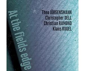 Theo Jorgensmann & Christopher Dell & Christian Ramond & Klaus Kugel - AT THE FIELDS EDGE-THEO JORGENSMANN, CHRISTOPHER DELL, CHRI