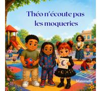 Théo n'écoute pas les moqueries (Les aventures de Théo et de ses amis)