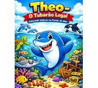 Theo - O Tubarão Legal: Colorindo Valores no Fundo do Mar (Coleção Aventuras no Fundo do Mar)