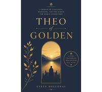 Theo of Golden: A Memoir of Loneliness, Belonging, and the Search for Human Connection: Defy Your Genetic Destiny and Take Control of Your Health, Aging, and Longevity
