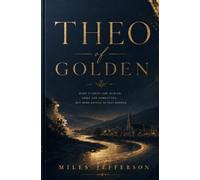 Theo of Golden: A Novel of Family Secrets, Lost Dreams, and the Extraordinary Search for Where We Truly Belong