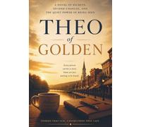 Theo of Golden: A Novel of Secrets, Second Chances, and the Quiet Power of Being Seen