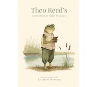 Theo Reed's Little Book of Quiet Patience; A Tale about Learning to Wait: The Gentlewood Friends Series