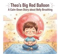 Theo’s Big Red Balloon: A Calm-Down Story about Belly Breathing (The Social-Emotional Little Monsters)