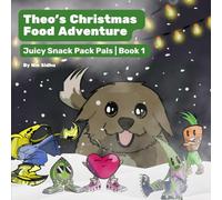 Theo’s Christmas Food Adventure: Juicy Snack Pack Pals Book 1: Inspiring Children’s Book to Help Them Eat Fresh Healthy Food