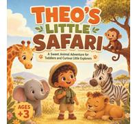 Theo’s Little Safari: A Sweet Animal Adventure for Toddlers and Curious Little Explorers