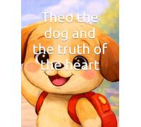 Theo the dog and the truth of the heart: A Fun Story About Honesty for Kids Ages 3-7