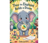 Theo the Elephant Builds a Dream: 1 (The Kind Hearts Club)