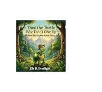 Theo the Turtle Who Didn't Give Up: A Bedtime Story About Never Giving Up (Persistence)