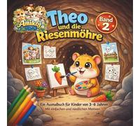 Theo und die Riesenmöhre - Mein erstes Malbuch: Ausmalbuch für Kinder ab 3 Jahren - 33 einfache Tiermotive - basierend auf der Vorlesegeschichte (Amikoj - Die Welt der kleinen Freunde)