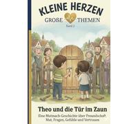 Theo und die Tür im Zaun: Eine Mutmach-Geschichte über Freundschaft, Fragen, Gefühle und Vertrauen (Kleine Herzen - Große Themen)