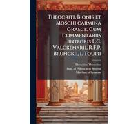 Theocriti, Bionis et Moschi carmina Graece. Cum commentariis integris L.C. Valckenarii, R.F.P. Brunckii, I. Toupii