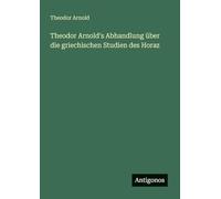 Theodor Arnold's Abhandlung über die griechischen Studien des Horaz