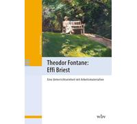 Theodor Fontane: Effi Briest: Eine Unterrichtseinheit mit Arbeitsmaterialien