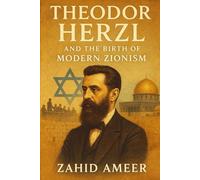 Theodor Herzl and the Birth of Modern Zionism