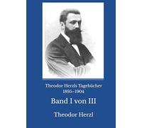Theodor Herzls Tagebücher 1895-1904: Band I von III