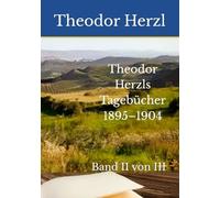 Theodor Herzls Tagebücher 1895-1904: Band II von III