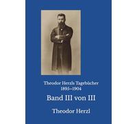 Theodor Herzls Tagebücher 1895-1904: Band III von III