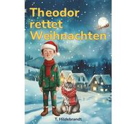 Theodor rettet Weihnachten: Eine magische Weihnachtsgeschichte über Mut, Freundschaft und die Kraft, an sich selbst zu glauben. (Meine Weihnachtsgeschichte - personalisiertes Kinderbuch mit Namen)