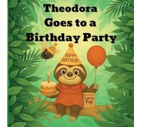 Theodora Goes to a Birthday Party: A Heartwarming Picture Book About Friendship, Feelings, and Showing Up