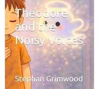 Theodore and the Noisy Voices: A gentle story about big feelings, busy minds, and learning to listen