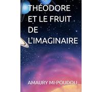 THÉODORE ET LE FRUIT DE L'IMAGINAIRE