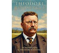 Theodore Roosevelt: An Autobiography