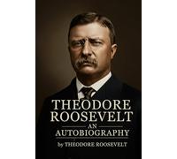 Theodore Roosevelt: An Autobiography