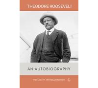 Theodore Roosevelt: An Autobiography