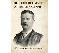 Theodore Roosevelt: An Autobiography