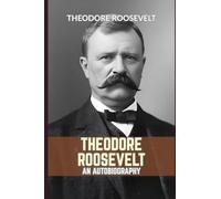 Theodore Roosevelt: An Autobiography