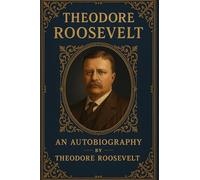 Theodore Roosevelt An Autobiography