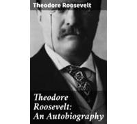 Theodore Roosevelt: An Autobiography (ebook)