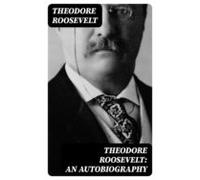 Theodore Roosevelt: An Autobiography (ebook)
