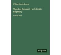 Theodore Roosevelt - an Intimate Biography: in large print