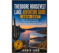 Theodore Roosevelt Lake Adventure Guide 2026-2027: Hidden Coves, Scenic Shorelines, Fishing Hotspots, Campgrounds, Boat Launches & Outdoor Escapes in Arizona