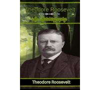 Theodore Roosevelt: The Life, Writings, and Legacy of America's Most Vigorous President