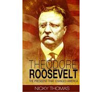 Theodore Roosevelt: The President that Changed America