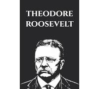Theodore Roosevelt: The Rough Riders · The Strenuous Life · Through the Brazilian Wilderness