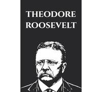 Theodore Roosevelt: The Rough Riders · The Strenuous Life · Through the Brazilian Wilderness
